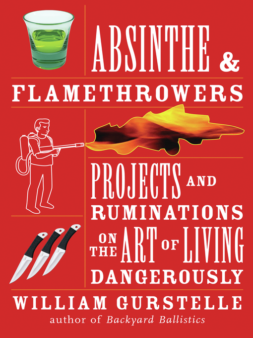 Title details for Absinthe & Flamethrowers by William Gurstelle - Available